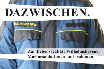 Sonderausstellung "Tina Asche: DAZWISCHEN. Zur Lebensrealität Wilhelmshavener Marinesoldatinnen und -soldaten"